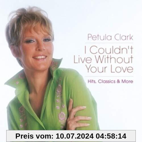 I Couldn'T Live Without Your Love-Hits,Classics & von Petula Clark