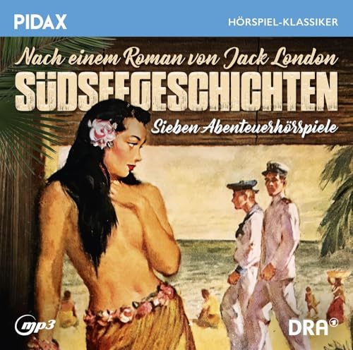 Jack London: Südseegeschichten, Sieben packende Abenteuerhörspiele nach einem Roman von Jack London (Pidax Hörspiel-Klassiker) von Pidax Film- und Hoerspielverlag (Alive)