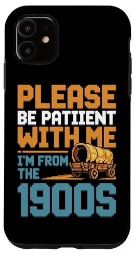 Bitte haben Sie Geduld 1900s Hülle für iPhone 11 Bitte haben Sie Geduld 1900s Hülle für iPhone 11 von Please Be Patient With Me I'm From The 1900s Gift