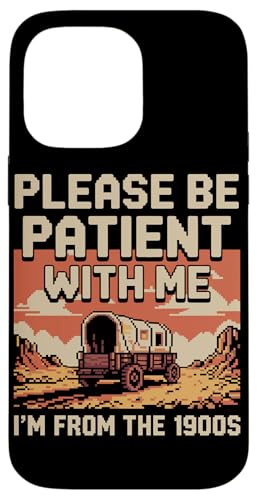 Bitte haben Sie Geduld 1900s Hülle für iPhone 14 Pro Max Bitte haben Sie Geduld 1900s Hülle für iPhone 14 Pro Max von Please Be Patient With Me I'm From The 1900s Gift