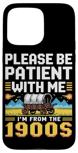 Bitte haben Sie Geduld 1900s Hülle für iPhone 15 Pro Max Bitte haben Sie Geduld 1900s Hülle für iPhone 15 Pro Max von Please Be Patient With Me I'm From The 1900s Gift