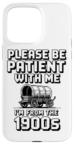 Bitte haben Sie Geduld 1900s Hülle für iPhone 15 Pro Max Bitte haben Sie Geduld 1900s Hülle für iPhone 15 Pro Max von Please Be Patient With Me I'm From The 1900s Gift