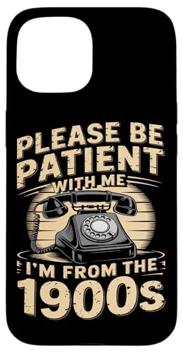 Bitte haben Sie Geduld 1900s Hülle für iPhone 15 Bitte haben Sie Geduld 1900s Hülle für iPhone 15 von Please Be Patient With Me I'm From The 1900s Gift