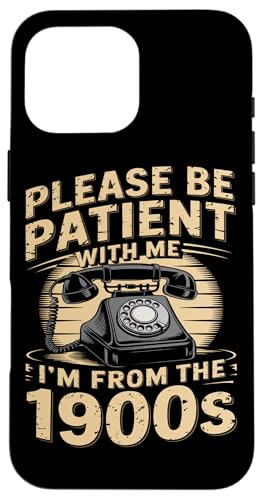Bitte haben Sie Geduld 1900s Hülle für iPhone 16 Pro Max Bitte haben Sie Geduld 1900s Hülle für iPhone 16 Pro Max von Please Be Patient With Me I'm From The 1900s Gift