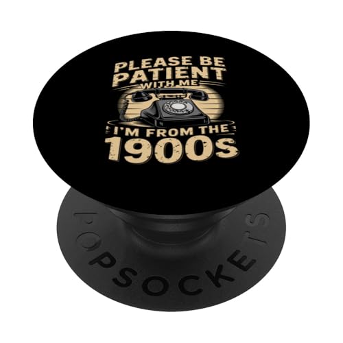 Bitte haben Sie Geduld 1900s PopSockets Klebender PopGrip Bitte haben Sie Geduld 1900s PopSockets Klebender PopGrip von Please Be Patient With Me I'm From The 1900s Gift