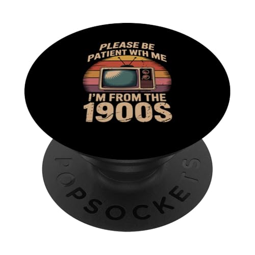 Bitte haben Sie Geduld 1900s PopSockets Klebender PopGrip Bitte haben Sie Geduld 1900s PopSockets Klebender PopGrip von Please Be Patient With Me I'm From The 1900s Gift