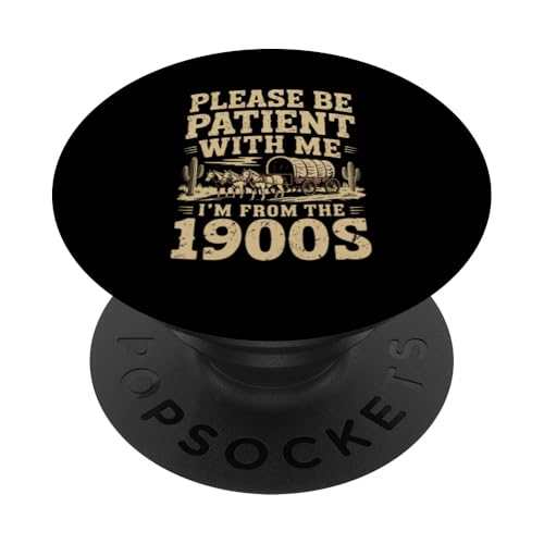 Bitte haben Sie Geduld 1900s PopSockets Klebender PopGrip Bitte haben Sie Geduld 1900s PopSockets Klebender PopGrip von Please Be Patient With Me I'm From The 1900s Gift