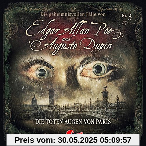 Die Geheimnisvollen Fälle Von Edgar Allan Poe und Auguste Dupin - Die toten Augen von Paris - Folge 03 Die Geheimnisvollen Fälle Von Edgar Allan Poe und Auguste Dupin - Die toten Augen von Paris - Folge 03 von Poe, Edgar Allan