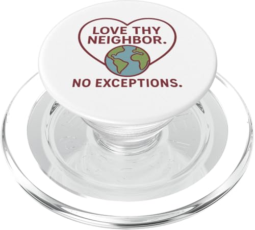 Love Thy Neighbor - No Exceptions Inspirational Message PopSockets PopGrip für MagSafe Love Thy Neighbor - No Exceptions Inspirational Message PopSockets PopGrip für MagSafe von Political Protest Apparel