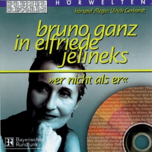 Preiser'S Hörwelten - Elfriede Jelinek: Er Nicht Als Er von Preiser (Naxos Deutschland Musik & Video Vertriebs-)