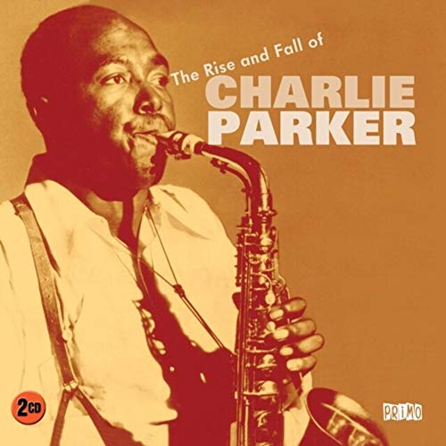 The Rise and Fall of Charlie Parker von Primo