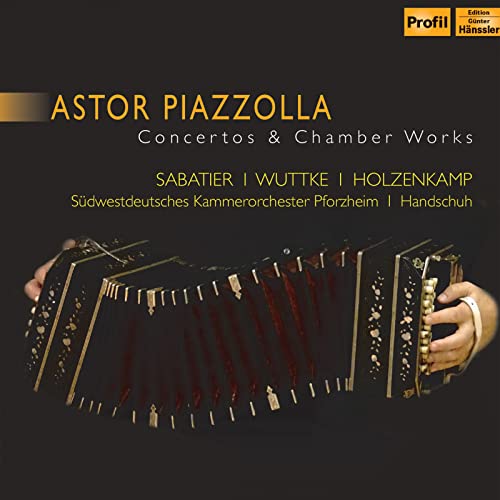Astor Piazzolla-Concertos & Chamber Works Astor Piazzolla-Concertos & Chamber Works von Profil