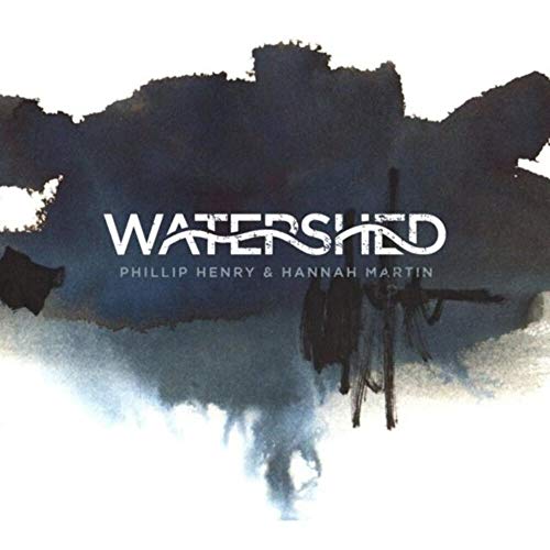Phillip -& Hannah Martin- Henry - Watershed von Proper Music