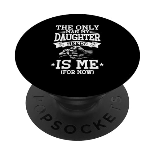 Der einzige Mann, den meine Tochter braucht, ist ich Vatertag Lustig PopSockets Klebender PopGrip von Proud Father Of Daughters Loving Daddy Men Dad
