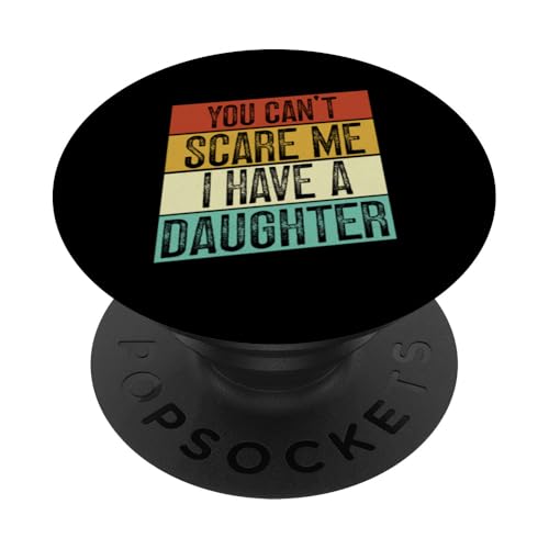 Du kannst mich nicht erschrecken Ich habe eine Tochter Vatertag Papa PopSockets Klebender PopGrip von Proud Father Of Daughters Loving Daddy Men Dad