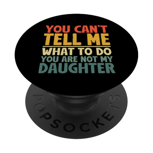 Du kannst mir nicht sagen, was ich tun soll. Du bist nicht mein Tochtervater PopSockets Klebender PopGrip von Proud Father Of Daughters Loving Daddy Men Dad