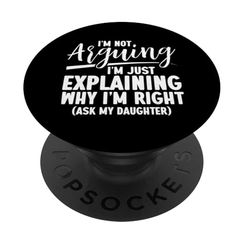 Ich argumentiere nicht, ich erkläre nur, warum ich Recht habe, Vater, Papa PopSockets Klebender PopGrip von Proud Father Of Daughters Loving Daddy Men Dad
