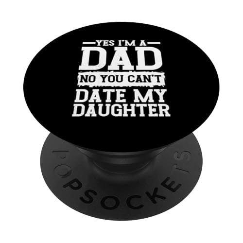 Ja, ich bin ein Vater, Nein, du kannst nicht mit dem Vatertag meiner Tochter ausgehen PopSockets Klebender PopGrip von Proud Father Of Daughters Loving Daddy Men Dad