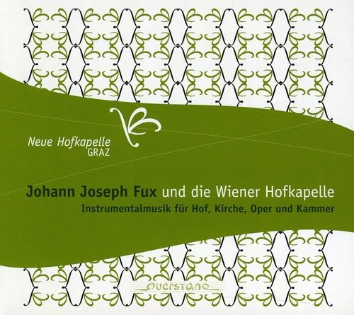 Johann Joseph Fux und die Wiener Hofkapelle: Instrumentalmusik für Hof, Kirche, Oper und Kammer von QUERSTAND