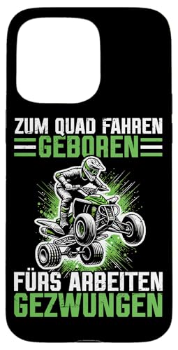 Zum Quad Fahren Geboren Zur Arbeiten Gezwungen Quad Fahren Hülle für iPhone 15 Pro Max Zum Quad Fahren Geboren Zur Arbeiten Gezwungen Quad Fahren Hülle für iPhone 15 Pro Max von Quad Fahrer Motorsport Grafik für Quad Besitzer