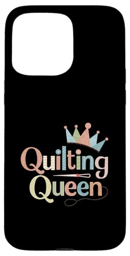 Quilting Queen Happy Quilting Hülle für iPhone 15 Pro Max Quilting Queen Happy Quilting Hülle für iPhone 15 Pro Max von Quilting Fun Playful Sewing Quilting Quotes
