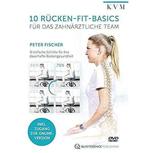 10 Rücken-Fit-Basics für das zahnärztliche Team: 10 einfache Schritte für Ihre dauerhafte Rückengesundheit von Quintessenz Verlags-GmbH