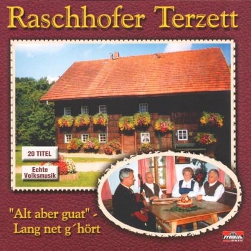 Alt aber guat - lang net g'hört von RASCHHOFER TERZETT