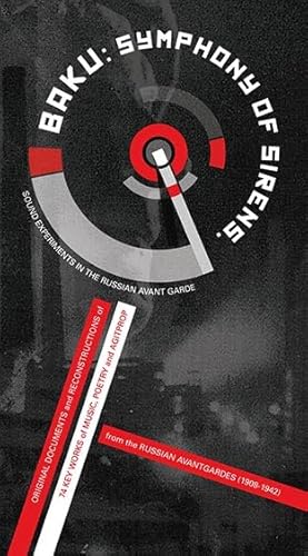 Baku: Symphony of Sirens. Sound Experiments in the Soviet AvantGarde: Original Documents and Reconstructions of 72 Key Works of Music, Poetry and ... Russian Avantgardes (1910-1942) plus 2 CDs von RER