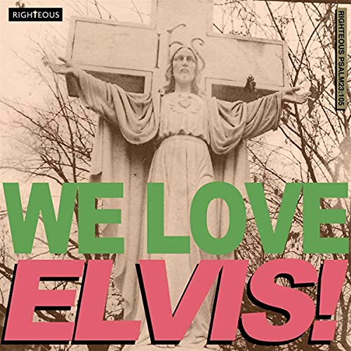 We Love Elvis! von RIGHTEOUS