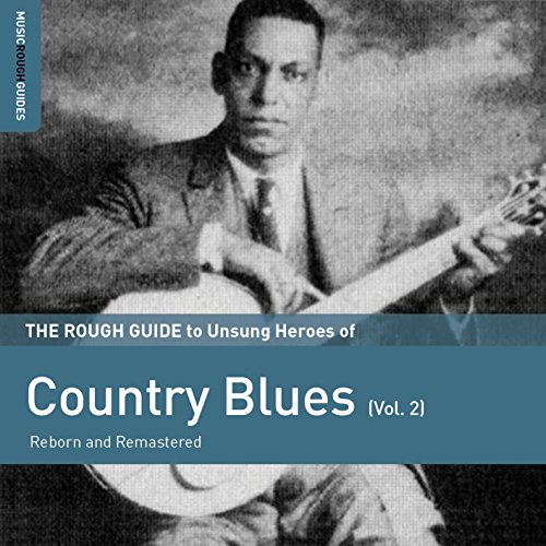 The Rough Guide To Unsung Heroes Of Country Blues (Volume 2) (Reborn and Remastered) von ROUGH GUIDE