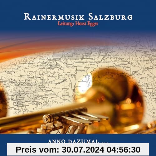 Anno dazumal... ; Eine musikalische Reise durch das alte Österreich - Ungarn; Blasmusik von Rainermusik Salzburg