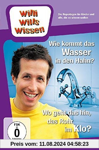 Willi will's wissen - Wie kommt das Wasser in den Hahn? / Wo geht das hin, das Rohr im Klo von Ralph Wege