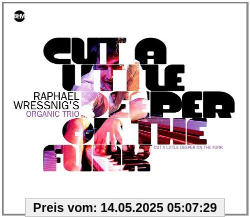 Cut a Little Deeper on the Funk Cut a Little Deeper on the Funk von Raphael Wressnig's Organic Trio