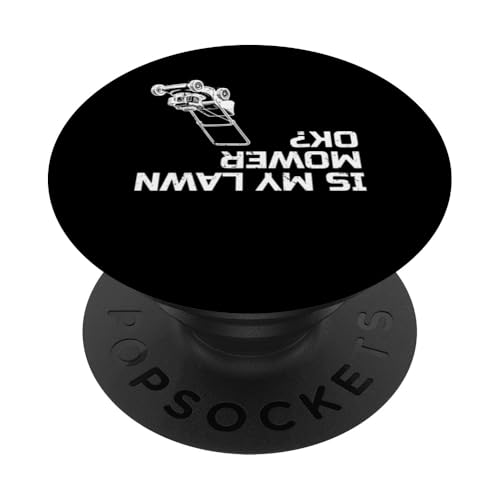 Is My Lawn Mower Ok? PopSockets Klebender PopGrip Is My Lawn Mower Ok? PopSockets Klebender PopGrip von Rasenmäher Rasenpflege Design Idee