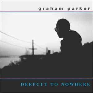 Deepcut to Nowhere by Parker, Graham (2001) Audio CD von Razor & Tie