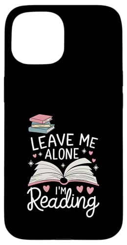 Lass mich in Ruhe, ich lese! Buchliebhaber Leseliebhaber Hülle für iPhone 15 von Reading Lover and Book Lover