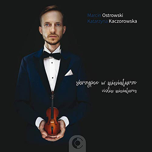 Violin Miniatures [Katarzyna Kaczorowska; Martin Ostrowski; Katarzyna Kaczorowska ] [Recart: RA0028] von Willowhayne Records