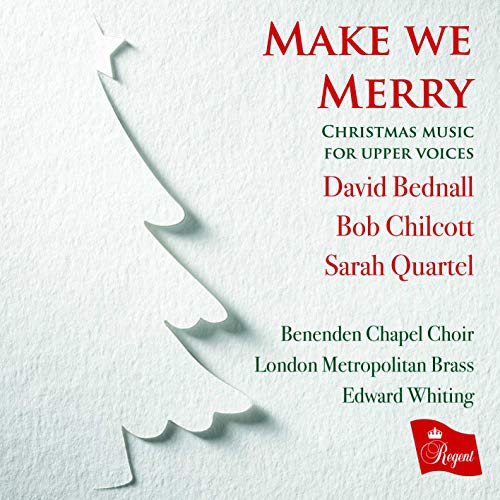 Make we Merry: Christmas Music for Upper Voices by David Bednall; Bob Chilcott; Sarah Quartel von Regent