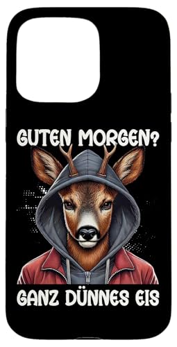 Guten Morgen Ganz Dünnes Eis Reh Schlafmützen Hülle für iPhone 15 Pro Max von Reh Sarkastisch Langschläfer Lustige Sprüche