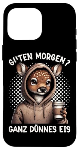 Guten Morgen Ganz Dünnes Eis Reh Schlafmützen Hülle für iPhone 16 Pro Max von Reh Sarkastisch Langschläfer Lustige Sprüche