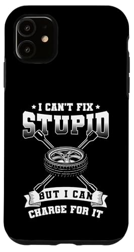 I Cant Fix Stupid But I Can Charge For It Tire Guy Hülle für iPhone 11 von Reifenmonteur Reifen Wechseln Reifenmann