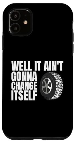 Well It Aint Gonna Change Itself Tire Guy Wheel Rims Change Hülle für iPhone 11 Well It Aint Gonna Change Itself Tire Guy Wheel Rims Change Hülle für iPhone 11 von Reifenmonteur Reifenmann Reifen Wechseln