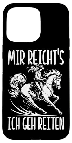 Mir Reicht's Ich Geh Reiten Pferdereiter Pferd Liebhaber Hülle für iPhone 15 Pro Max von Reitsport Reiter Pferdesport Enthusiasten Frauen