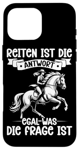 Reiten Ist Die Antwort Egal Was Die Frage Ist Reiterin Pferd Hülle für iPhone 16 Pro Max Reiten Ist Die Antwort Egal Was Die Frage Ist Reiterin Pferd Hülle für iPhone 16 Pro Max von Reitsport Reiter Pferdesport Enthusiasten Frauen