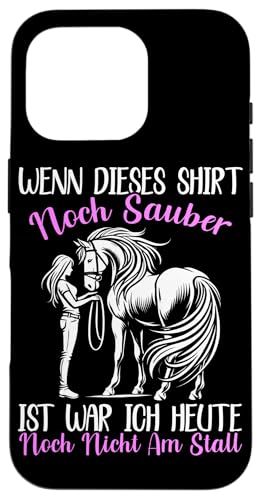 Wenn Dieses Shirt Noch Sauber Ist War Ich Heute Nicht Stall Hülle für iPhone 16 Pro von Reitsport Reiter Pferdesport Enthusiasten Frauen