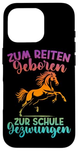 Zum Reiten Geboren Zur Schule Gezwungen Pferd Liebhaber Hülle für iPhone 16 Pro Zum Reiten Geboren Zur Schule Gezwungen Pferd Liebhaber Hülle für iPhone 16 Pro von Reitsport Reiter Pferdesport Enthusiasten Frauen