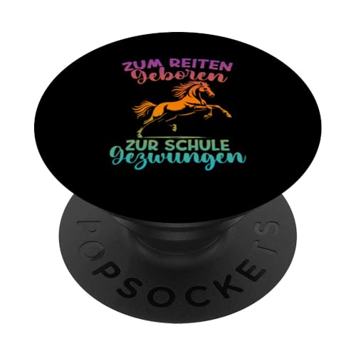 Zum Reiten Geboren Zur Schule Gezwungen Pferd Liebhaber PopSockets Klebender PopGrip Zum Reiten Geboren Zur Schule Gezwungen Pferd Liebhaber PopSockets Klebender PopGrip von Reitsport Reiter Pferdesport Enthusiasten Frauen