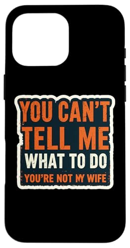 Du kannst mir nicht sagen, was ich tun soll Du bist nicht meine Frau Ehemann Fun Hülle für iPhone 16 Pro Max von Retired Time To Do What I Want RV Camping Products