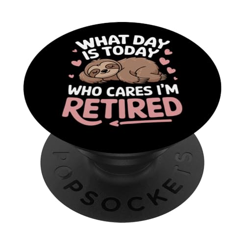 Ruhestand Welcher Tag ist heute Wen kümmert es, dass ich im Ruhestand bin PopSockets Klebender PopGrip von Retirement Retired Pensioner Retiree
