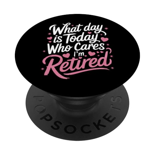 Ruhestand Welcher Tag ist heute Wen kümmert es, dass ich im Ruhestand bin PopSockets Klebender PopGrip von Retirement Retired Pensioner Retiree